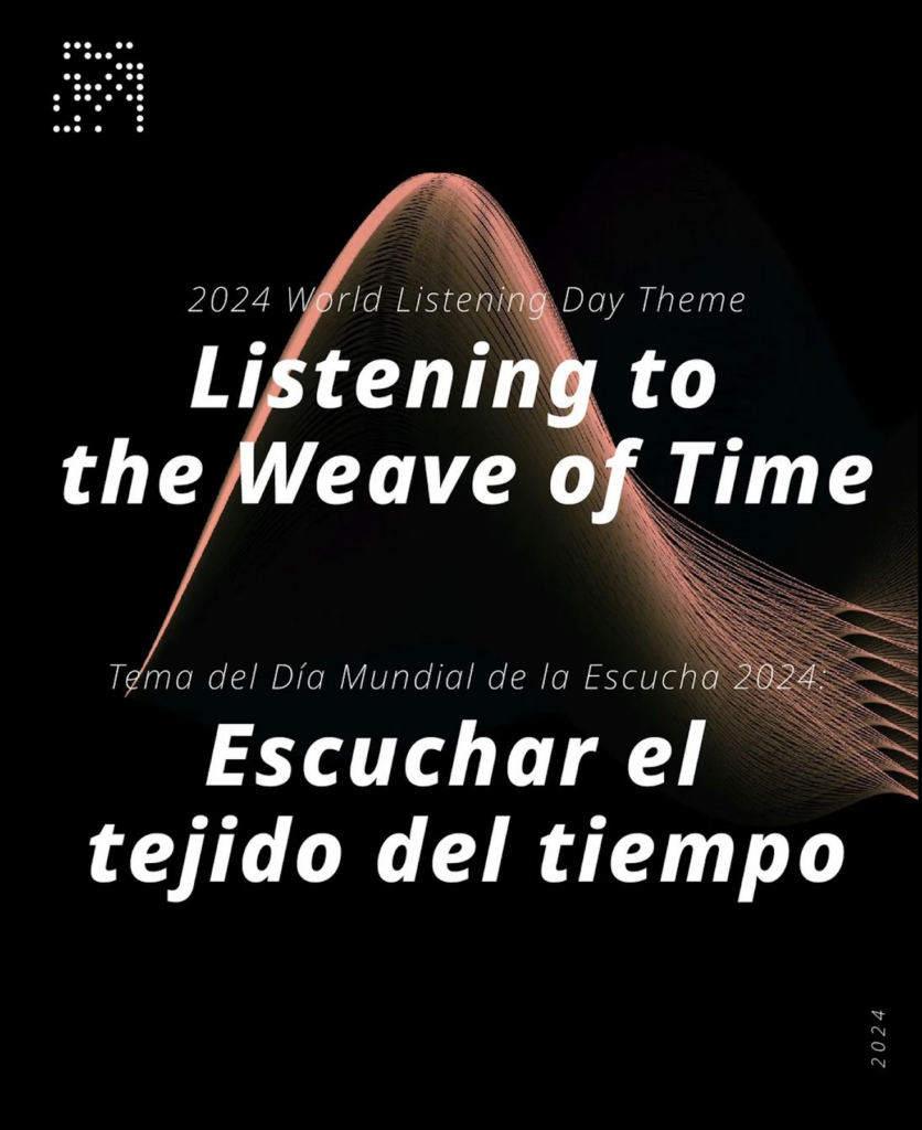 Día Mundial de la Escucha 2024. Escuchar el Tejido del Tiempo / Listening to the Weave of Time